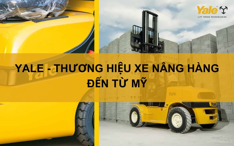 YALE-THƯƠNG HIỆU XE NÂNG HÀNG ĐẾN TỪ MỸ