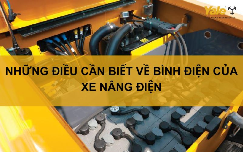 NHỮNG ĐIỀU CẦN BIẾT VỀ BÌNH ĐIỆN CỦA XE NÂNG ĐIỆN
