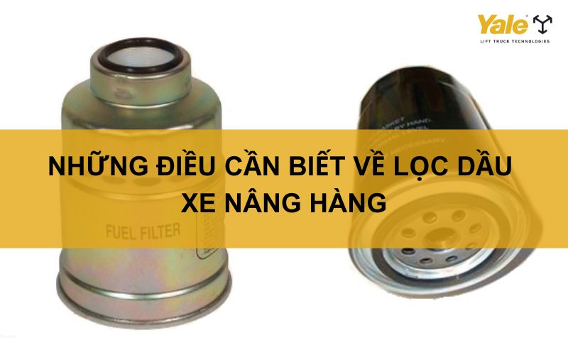 NHỮNG ĐIỀU CẦN BIẾT VỀ LỌC DẦU XE NÂNG HÀNG