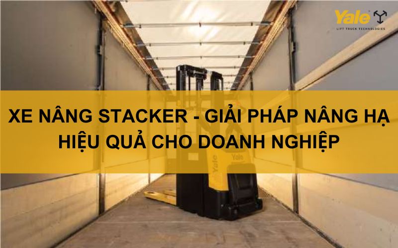 Xe nâng Stacker-Giải pháp nâng hạ hiệu quả cho doanh nghiệp
