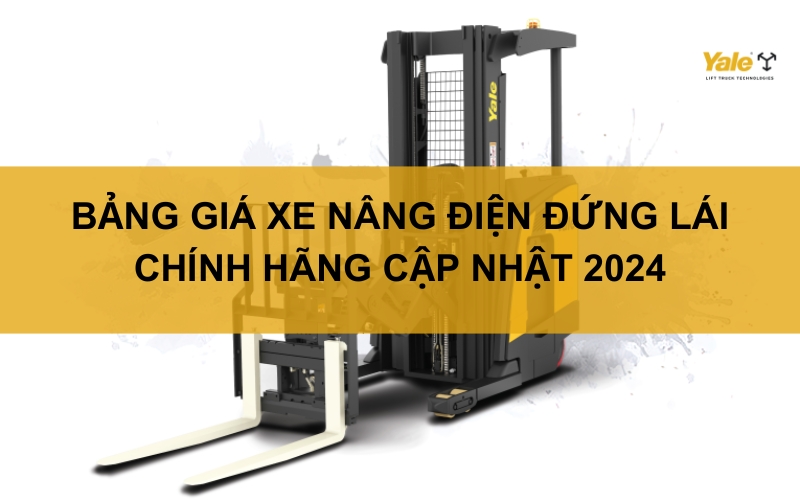 Giá xe nâng điện đứng lái chính hãng tốt nhất 2025