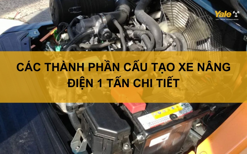 thumbnail cấu tạo xe nâng điện 1 tấn