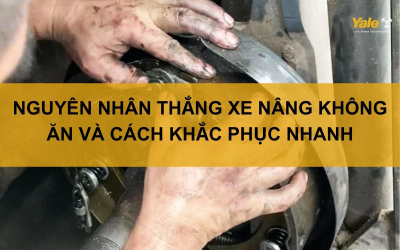 thumbnail thắng xe nâng không ăn