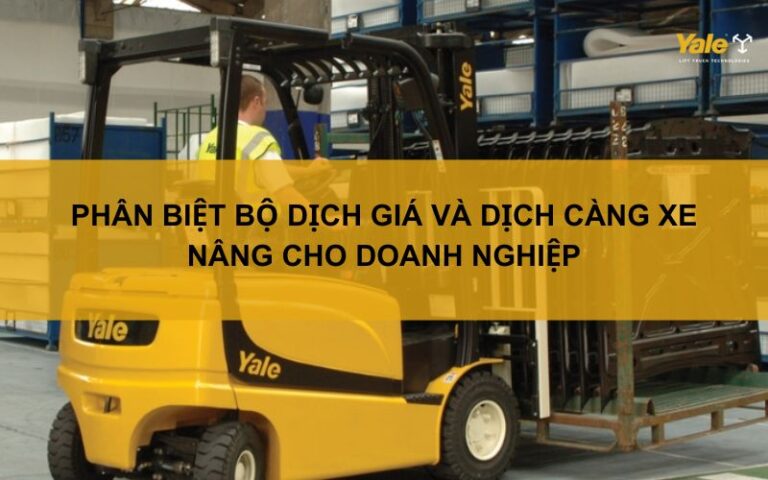 Phân biệt bộ dịch giá và dịch càng xe nâng cho doanh nghiệp
