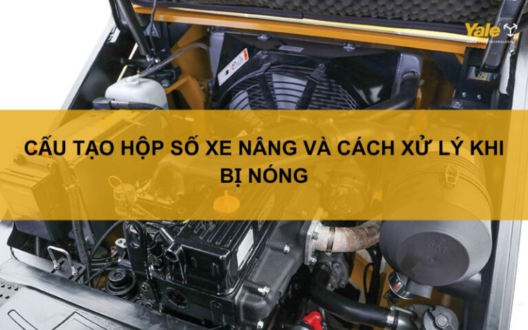 Cấu tạo hộp số xe nâng và cách xử lý khi bị nóng