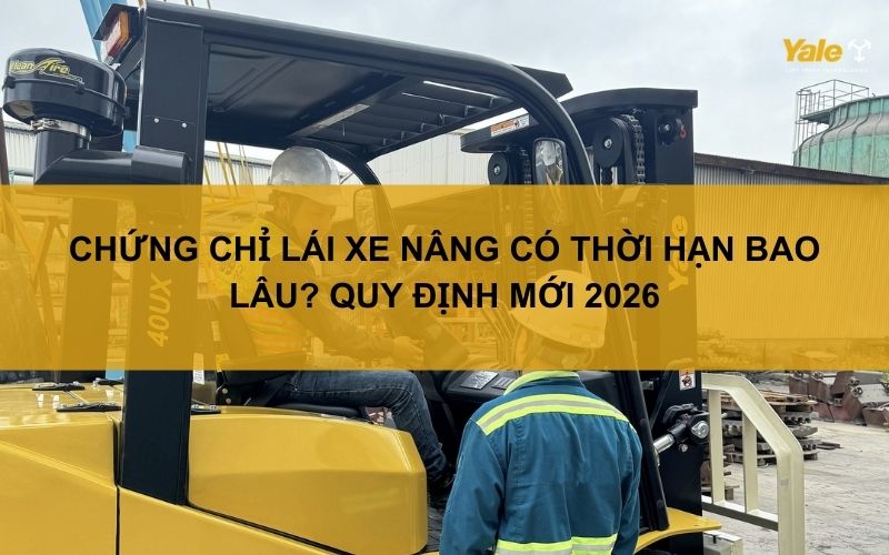 chứng chỉ lái xe nâng có thời hạn bao lâu
