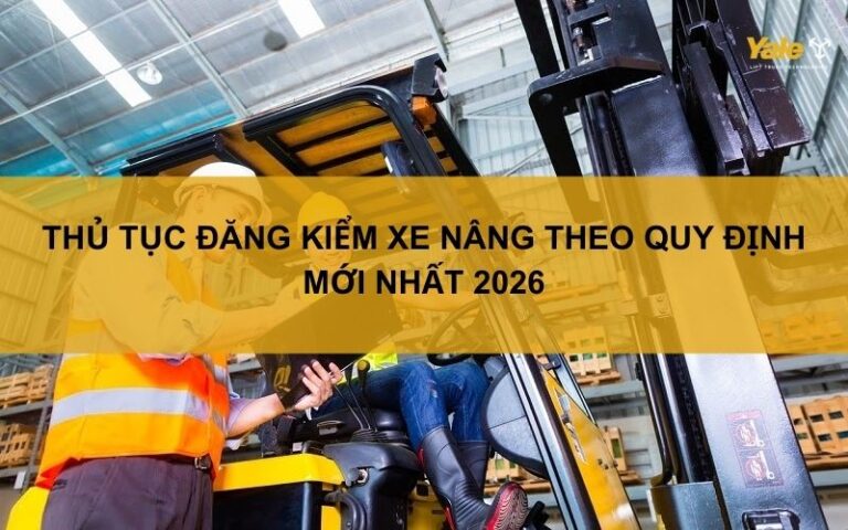 Thủ tục đăng kiểm xe nâng theo quy định mới nhất 2026
