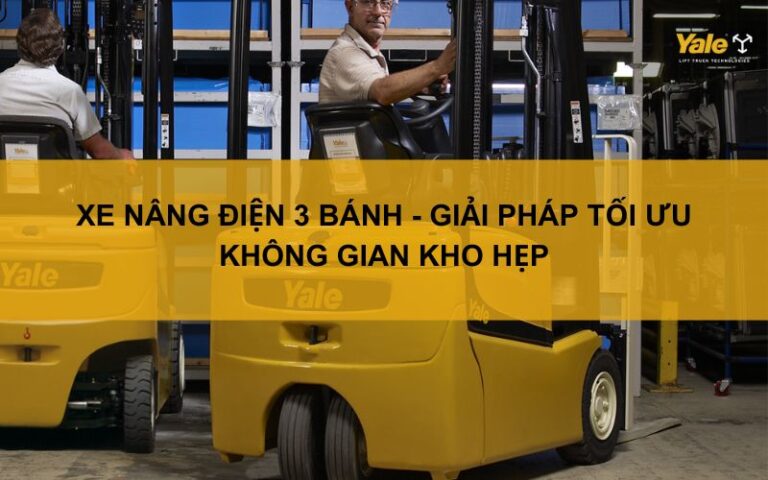 Xe nâng điện 3 bánh - Giải pháp tối ưu không gian kho hẹp