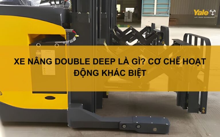 Xe nâng Double Deep là gì? Cơ chế hoạt động khác biệt