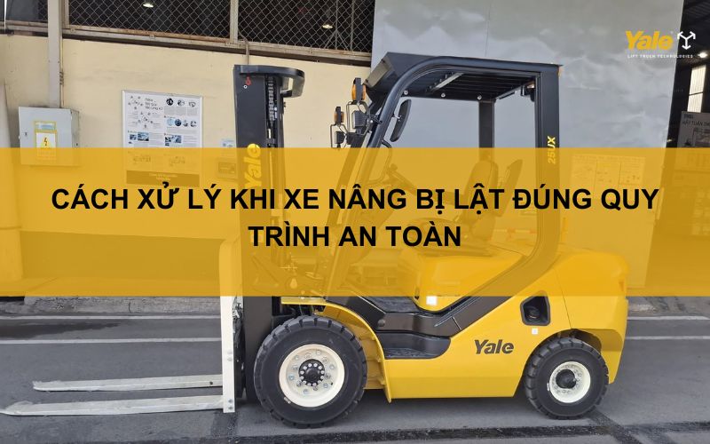 cách xử lý khi xe nâng bị lật