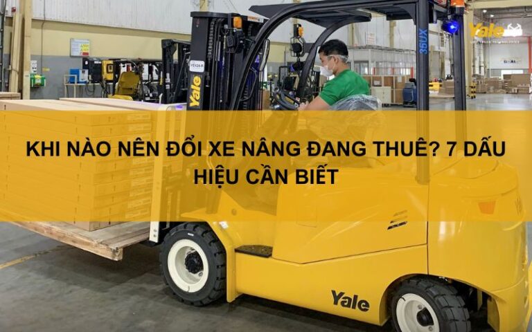 khi nào nên đổi xe nâng đang thuê