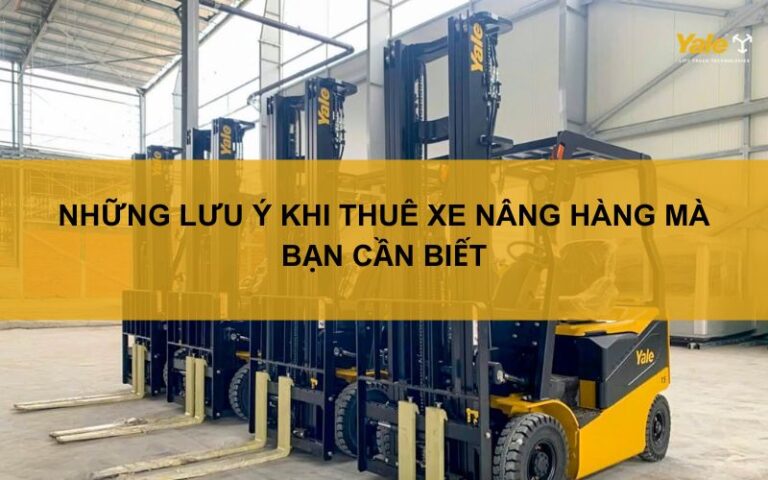 những lưu ý khi thuê xe nâng hàng