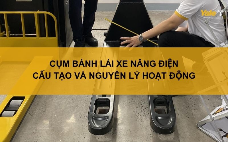 Cụm bánh lái xe nâng điện: Cấu tạo và nguyên lý hoạt động