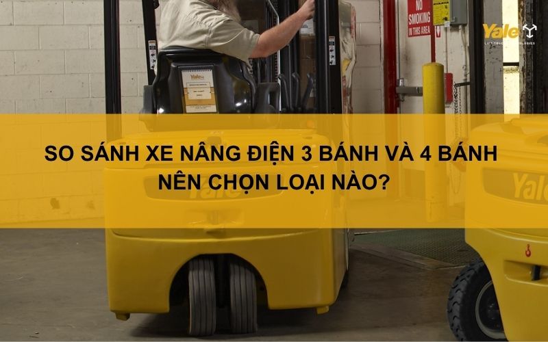 So sánh xe nâng điện 3 bánh và 4 bánh: Nên chọn loại nào