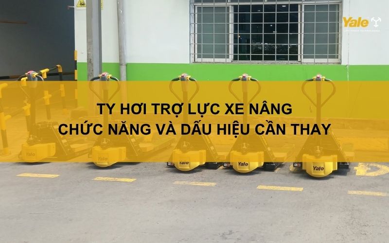 Ty hơi trợ lực xe nâng: Chức năng và dấu hiệu cần thay