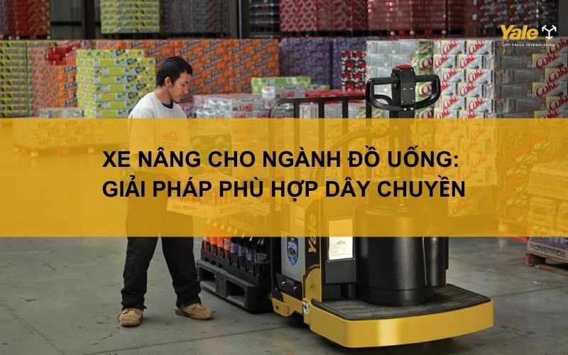 Xe nâng cho ngành đồ uống: Giải pháp phù hợp dây chuyền