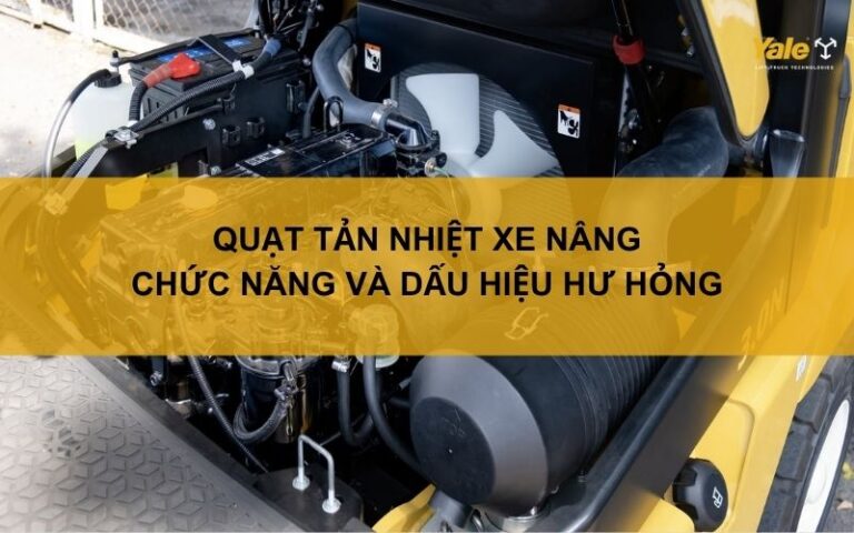 Quạt tản nhiệt xe nâng: Chức năng và dấu hiệu hư hỏng