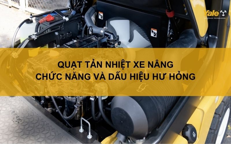 Quạt tản nhiệt xe nâng: Chức năng và dấu hiệu hư hỏng
