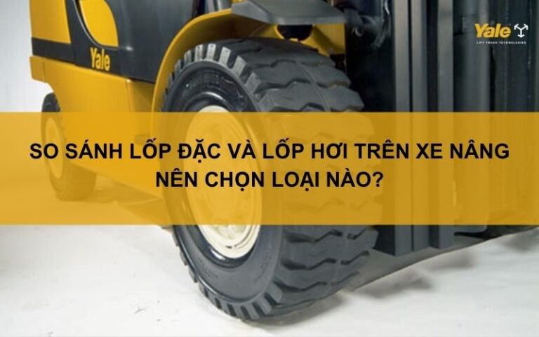 So sánh lốp đặc và lốp hơi trên xe nâng: Nên chọn loại nào