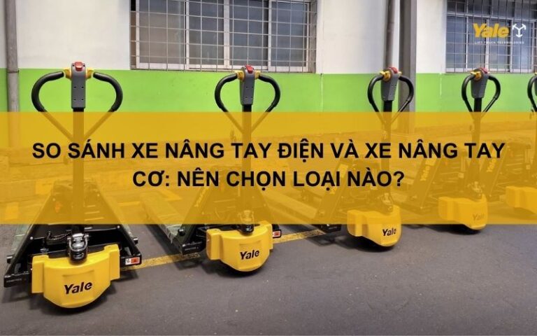 So sánh xe nâng tay điện và xe nâng tay cơ: Nên chọn loại nào