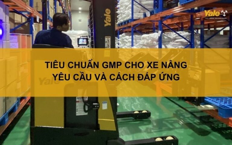 Tiêu chuẩn GMP cho xe nâng: Yêu cầu và cách đáp ứng