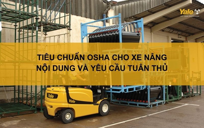 Tiêu chuẩn OSHA cho xe nâng: Nội dung và yêu cầu tuân thủ