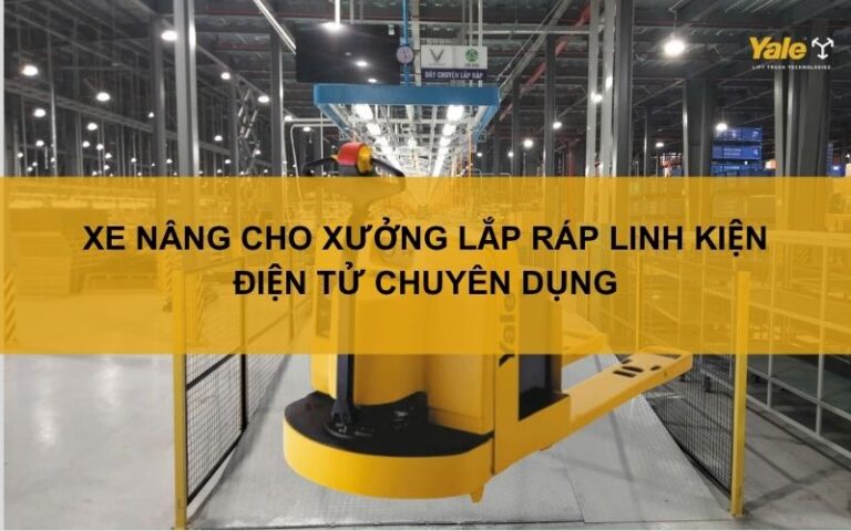 Xe nâng cho xưởng lắp ráp linh kiện điện tử chuyên dụng