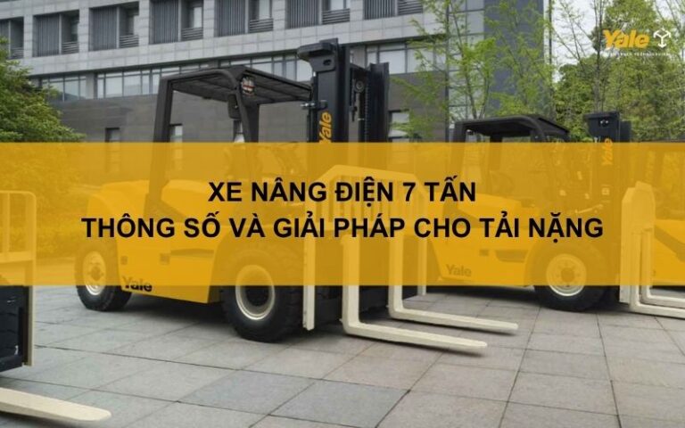 Xe nâng điện 7 tấn: Thông số và giải pháp cho tải nặng